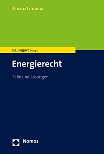 Energierecht: Fälle und Lösungen (NomosStudium) von Nomos Verlagsges.MBH + Co