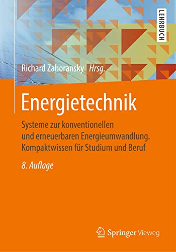 Energietechnik: Systeme zur konventionellen und erneuerbaren Energieumwandlung. Kompaktwissen für Studium und Beruf von Springer Vieweg