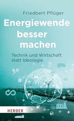 Energiewende besser machen: Technik und Wirtschaft statt Ideologie Energiewende besser machen: Technik und Wirtschaft statt Ideologie