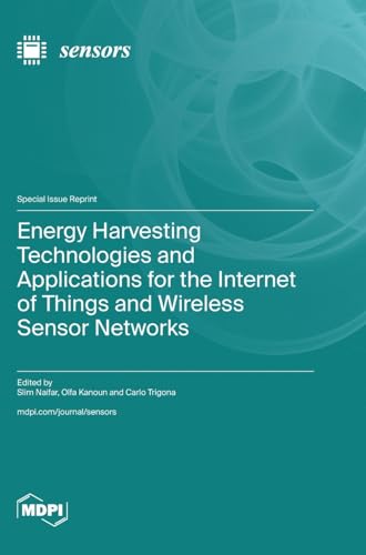 Energy Harvesting Technologies and Applications for the Internet of Things and Wireless Sensor Networks von MDPI AG