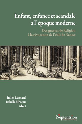 Enfant, enfance et scandale à l'époque moderne: Des guerres de Religion à la révocation de l'édit de Nantes von PU SEPTENTRION