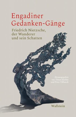Engadiner Gedanken-Gänge: Friedrich Nietzsche, der Wanderer und sein Schatten von Wallstein Verlag GmbH