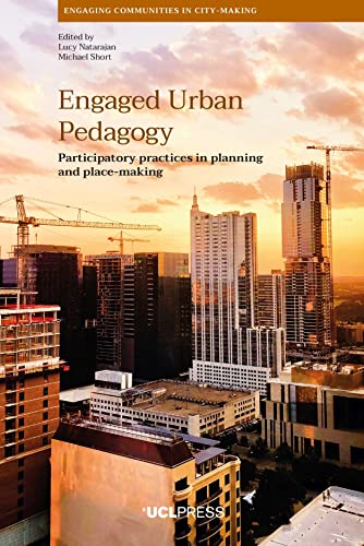 Engaged Urban Pedagogy: Participatory Practices in Planning and Place-Making (Engaging Communities in City-Making) von UCL Press