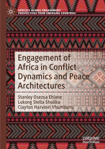 Engagement of Africa in Conflict Dynamics and Peace Architectures (Africa's Global Engagement: Perspectives from Emerging Countries) von Palgrave Macmillan