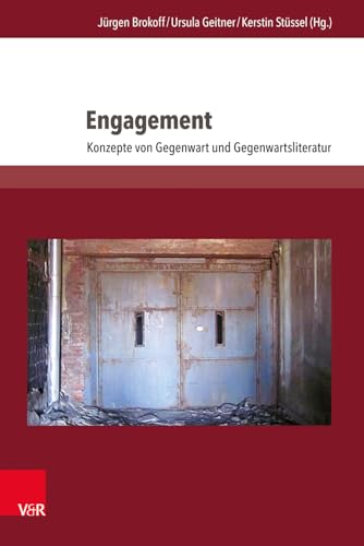 Engagement: Konzepte von Gegenwart und Gegenwartsliteratur (Literatur- und Mediengeschichte der Moderne)