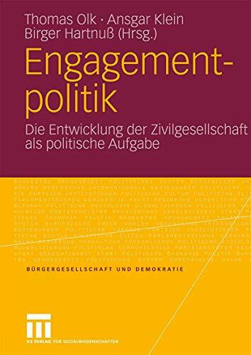 Engagementpolitik: Die Entwicklung der Zivilgesellschaft als politische Aufgabe (Bürgergesells...