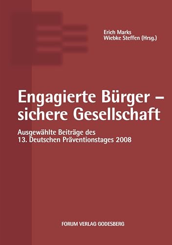 Engagierte Bürger - sichere Gesellschaft: Ausgewählte Beiträge des 13. Deutschen Präventionstages 2008 ( 02. und 03. Juni 2008 in Leipzig): ... (2. und 3. Juni 2008 in Leipzig) von Forum Verlag