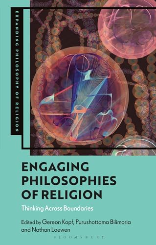 Engaging Philosophies of Religion: Thinking Across Boundaries (Expanding Philosophy of Religion) von Bloomsbury Academic