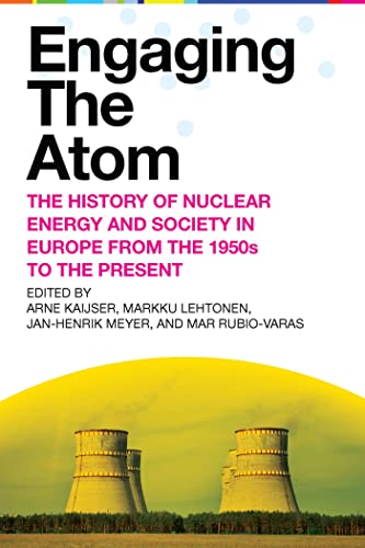 Engaging the Atom: The History of Nuclear Energy and Society in Europe from the 1950s to the Present von West Virginia University Press