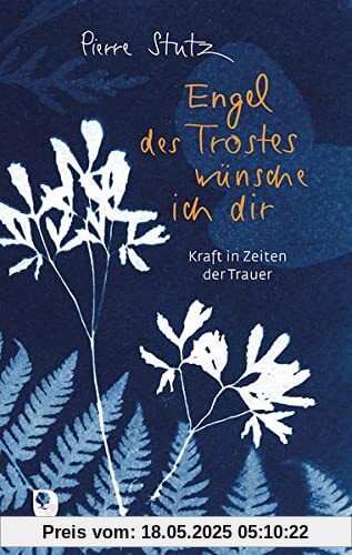 Engel des Trostes wünsche ich dir: Kraft in Zeiten der Trauer (Edition Eschbach)