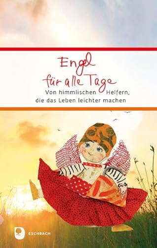 Engel für alle Tage: Von himmlischen Helfern, die das Leben leichter machen (Eschbacher Präsent) von Verlag am Eschbach