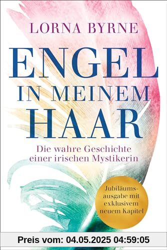 Engel in meinem Haar: Die wahre Geschichte einer irischen Mystikerin - Jubiläumsausgabe mit exklusivem neuem Kapitel Engel in meinem Haar: Die wahre Geschichte einer irischen Mystikerin - Jubiläumsausgabe mit exklusivem neuem Kapitel