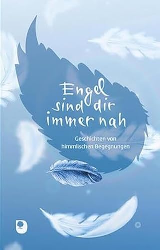 Engel sind dir immer nah: Geschichten von himmlischen Begegnungen (Edition Eschbach)