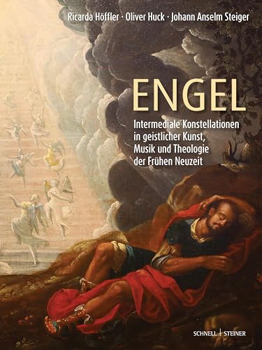 Engel: Intermediale Konstellationen in geistlicher Kunst, Musik und Theologie der Frühen Neuzeit (Geistliche Intermedialität in der Frühen Neuzeit) von Schnell & Steiner