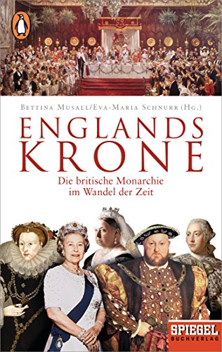 Englands Krone: Die britische Monarchie im Wandel der Zeit - Ein SPIEGEL-Buch von Penguin TB Verlag
