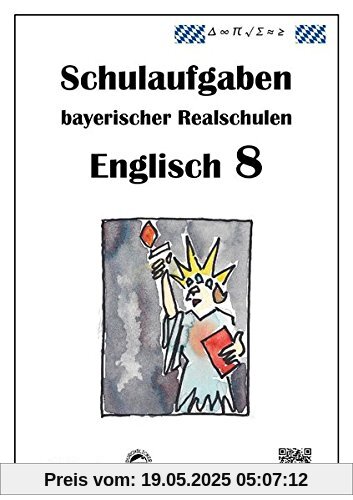 Englisch 8 - Schulaufgaben bayerischer Realschulen mit Lösungen Englisch 8 - Schulaufgaben bayerischer Realschulen mit Lösungen