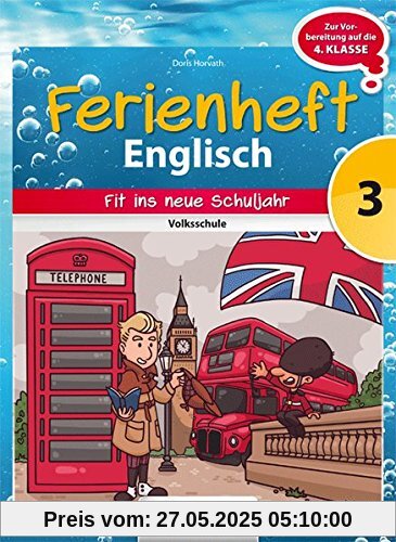 Englisch Ferienhefte - Volksschule: 3. Klasse - Fit für die 1. Klasse HS, NMS, AHS: Ferienheft