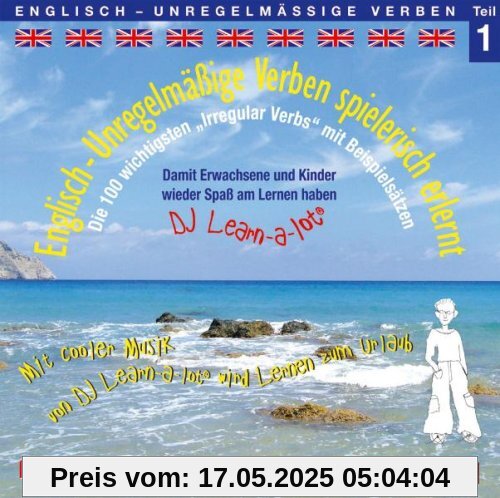 Englisch - Unregelmässige Verben spielerisch erlernt 1. CD: Die 100 wichtigsten Irregular Verbs mit Beispielsätzen. Mit cooler Musik von DJ Learn-a-lot wird Lernen zum Urlaub