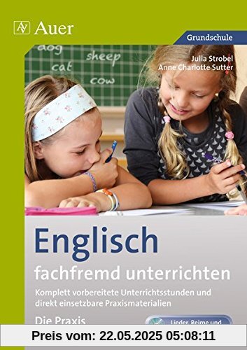 Englisch fachfremd unterrichten - Die Praxis 1+2: Komplett vorbereitete Unterrichtsstunden und direkt einsetzbare Praxismaterialien (1. und 2. Klasse)