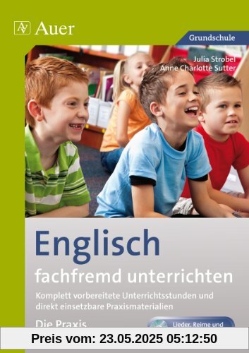 Englisch fachfremd unterrichten - Die Praxis 3+4: Komplett vorbereitete Unterrichtsstunden und direkt einsetzbare Praxismaterialien (3. und 4. Klasse)