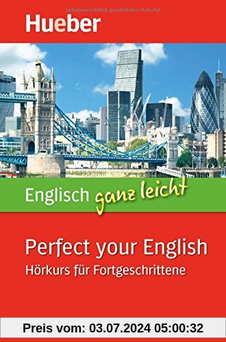 Englisch ganz leicht Perfect your English: Hörkurs für Fortgeschrittene / Paket: 5 Audio-CDs + Begleitheft + MP3-Download