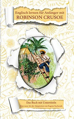 Englisch lernen für Anfänger mit Robinson Crusoe: Zweisprachiges Englisch-Deutsches Buch. A1-A...