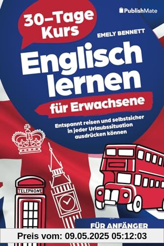 Englisch lernen für Erwachsene: 30-Tage-Kurs | Entspannt reisen und selbstsicher in jeder Urlaubssituation ausdrücken können | für Anfänger | mit Selbsttests & Audioinhalten Englisch lernen für Erwachsene: 30-Tage-Kurs | Entspannt reisen und selbstsicher in jeder Urlaubssituation ausdrücken können | für Anfänger | mit Selbsttests & Audioinhalten