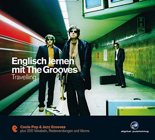 Englisch lernen mit The Grooves: Travelling.Coole Pop & Jazz Grooves / Audio-CD mit Booklet: Coole Pop & Jazz Grooves plus 200 Vokabeln, Redewendungen und Idioms (The Grooves digital publishing)