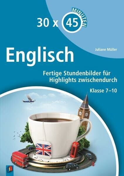 Englisch: Fertige Stundenbilder für Highlights zwischendurch – Klasse 7-10 (30 x 45 Minuten)