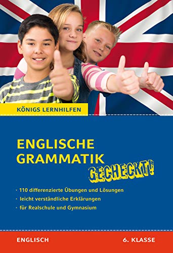 Englische Grammatik gecheckt! 6. Klasse: Von Nachhilfelehrern entwickelt und erfolgreich eingesetzt! (Königs Lernhilfen)