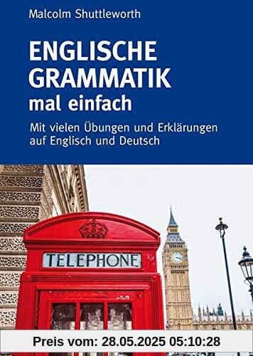 Englische Grammatik mal einfach - Mit vielen Übungen und Erklärungen auf Englisch und Deutsch Englische Grammatik mal einfach - Mit vielen Übungen und Erklärungen auf Englisch und Deutsch