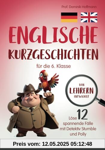 Englische Kurzgeschichten für die 6. Klasse: Löse 12 spannende Fälle mit Detektiv Stumble und Polly! inkl. Audiodateien & Übungen. Von Lehrern entwickelt!