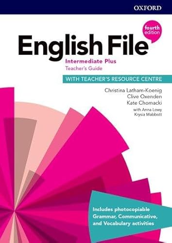 English File: Intermediate Plus: Teacher's Guide with Teacher's Resource Centre (English File Fourth Edition) von Oxford University ELT