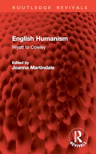 English Humanism: Wyatt to Cowley (Routledge Revivals) von Routledge