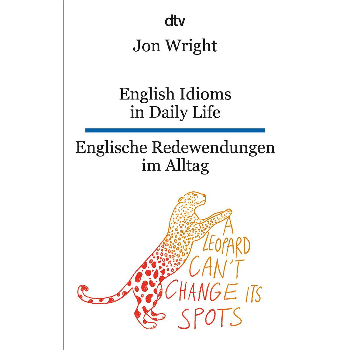 English Idioms in Daily Life - Englische Redewendungen im Alltag English Idioms in Daily Life - Englische Redewendungen im Alltag von dtv Verlagsgesellschaft