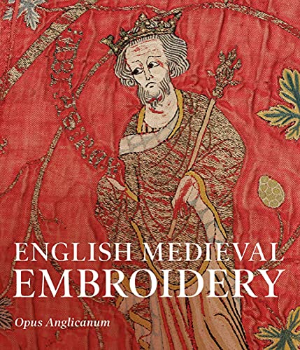 English Medieval Embroidery: Opus Anglicanum