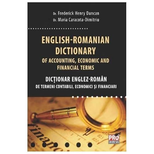 English-Romanian Dictionary Of Accounting, Economic And Financial Terms. Dictionar Englez-Roman De T English-Romanian Dictionary Of Accounting, Economic And Financial Terms. Dictionar Englez-Roman De T von Pro Universitaria