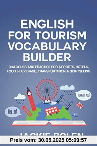 English for Tourism Vocabulary Builder: Dialogues and Practice for Airports, Hotels, Food & Beverage, Transportation, & Sightseeing (Intermediate English Vocabulary Builder, Band 9)