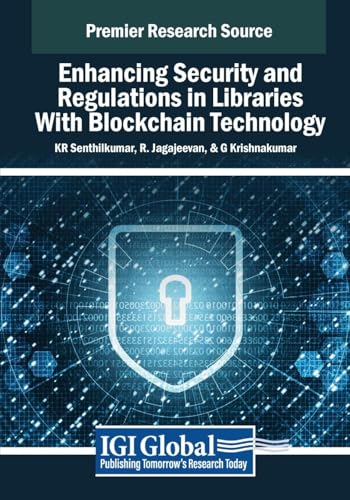 Enhancing Security and Regulations in Libraries With Blockchain Technology (Premier Research Source) von Information Science Reference