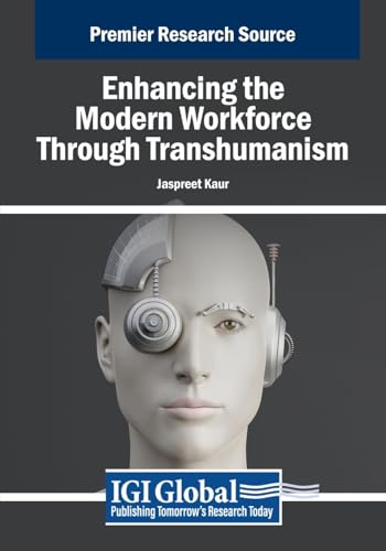 Enhancing the Modern Workforce Through Transhumanism (Advances in Human Resources Management and Organizational Development)