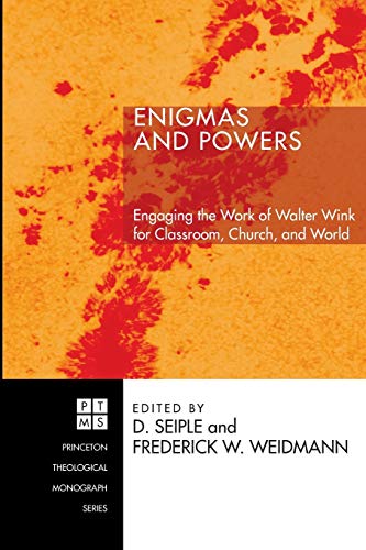 Enigmas and Powers: Engaging the Work of Walter Wink for Classroom, Church, and World (Princeton Theological Monograph, Band 79)