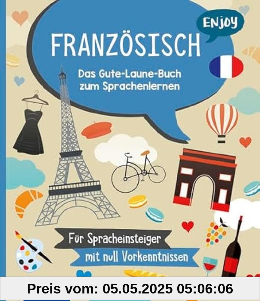 Enjoy Französisch: Das Gute-Laune-Buch zum Sprachenlernen Enjoy Französisch: Das Gute-Laune-Buch zum Sprachenlernen