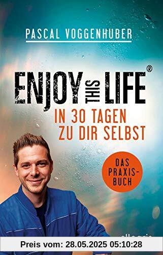 Enjoy this Life - In 30 Tagen zu dir selbst: Das Praxisbuch