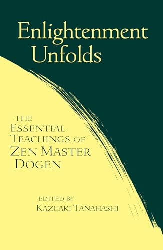 Enlightenment Unfolds: Essential Teachings Of Zen Master Dogen von Shambhala