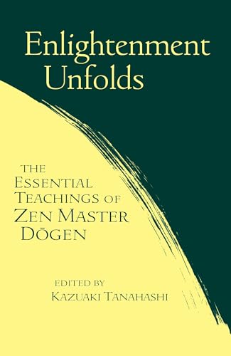Enlightenment Unfolds: Essential Teachings Of Zen Master Dogen Enlightenment Unfolds: Essential Teachings Of Zen Master Dogen von Shambhala Publications