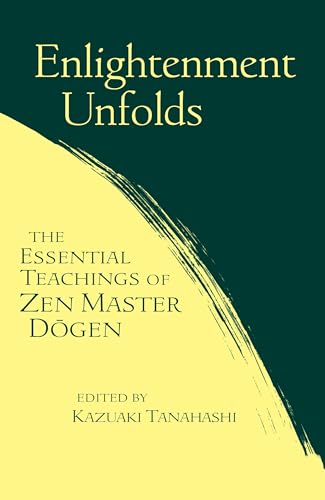 Enlightenment Unfolds: Essential Teachings Of Zen Master Dogen