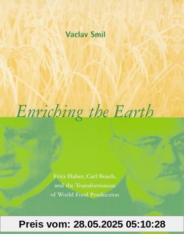Enriching the Earth: Fritz Haber, Carl Bosch, and the Transformation of World Food Production (Mit Press)