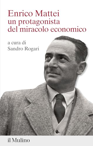 Enrico Mattei. Un protagonista del miracolo economico (Percorsi) von Il Mulino