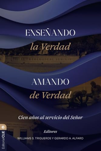 Enseñando la verdad. Amando de verdad: Cien años al servicio del Señor Enseñando la verdad. Amando de verdad: Cien años al servicio del Señor von Editorial CLIE