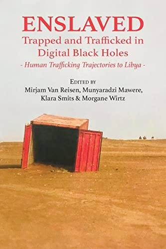 Enslaved: Trapped and Trafficked in Digital Black Holes: Human Trafficking Trajectories to Libya von Langaa RPCIG